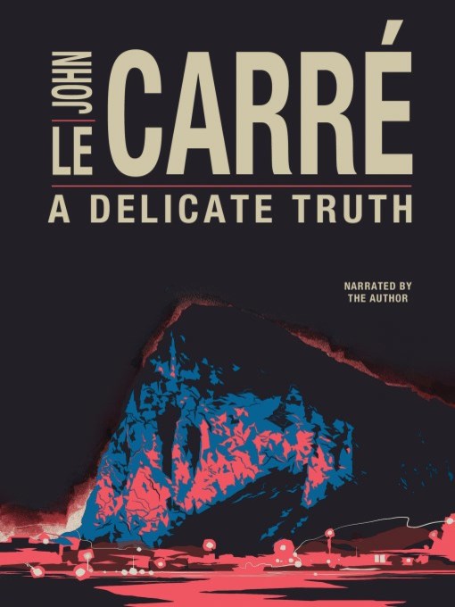 Title details for A Delicate Truth by John le Carre - Available
